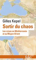   Sortir du chaos. Les crises en M&eacute;diterran&eacute;e et au Moyen-Orient