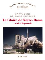   La Gloire de Notre-Dame. La foi et le pouvoir