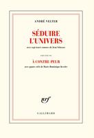 Séduire l’univers précédé de À contre-peur