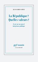   La R&eacute;publique ? Quelles valeurs ? Essai sur un nouvel int&eacute;grisme politique