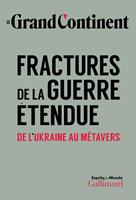Le Grand Continent (Vol. 2) - Fractures de la guerre étendue. De l’Ukraine au métavers
