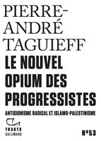   Tracts (N&deg;53) - Le Nouvel Opium des progressistes. Antisionisme radical et islamo-palestinisme