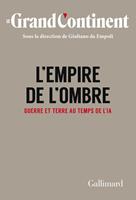   Le Grand Continent (Vol. 4) - L'Empire de l'ombre. Guerre et terre au temps de l'IA