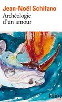   Arch&eacute;ologie d'un amour