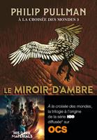 À la croisée des mondes (Tome 3) - Le miroir d'ambre