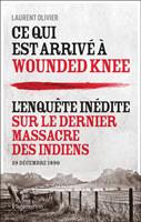  Ce qui est arriv&eacute; &agrave; Wounded Knee. L'enqu&ecirc;te in&eacute;dite sur le dernier massacre des indiens