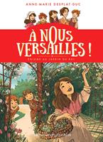   &Agrave; nous Versailles&nbsp;! (Tome 3) - &Eacute;nigme au jardin du Roi