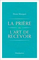   La Prière ou l'art de recevoir