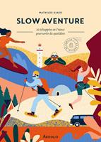   Slow aventure. 30 &eacute;chapp&eacute;es en France pour sortir de son quotidien