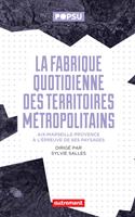   La fabrique quotidienne des territoires m&eacute;tropolitains