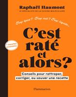 C'est raté et alors ? Conseils pour rattraper, corriger ou sauver votre recette