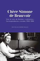   Ch&egrave;re Simone de Beauvoir. Vies et voix de femmes "ordinaires". Correspondances crois&eacute;es 1958-1986