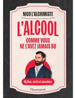   L'Alcool comme vous ne l'avez jamais bu : Mythes, vérités et anecdotes