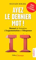   Ayez le dernier mot&nbsp;! Manuel de formation &agrave; l'argumentation et l'&eacute;loquence
