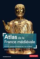   Atlas de la France m&eacute;di&eacute;vale. Hommes, pouvoirs et espaces du Ve au XVe si&egrave;cle
