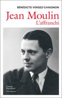   Jean Moulin. L'affranchi