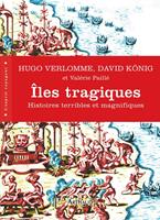   &Icirc;les tragiques. Histoires terribles et magnifiques