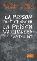   &laquo; La prison doit changer, la prison va changer &raquo; avait-il dit
