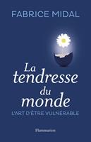   La tendresse du monde. L'art d'&ecirc;tre vuln&eacute;rable