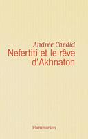   Nefertiti et le rêve d'Akhnaton