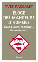   &Eacute;loge des mangeurs d'hommes. Loups, ours, requins&hellip; sauvons-les !