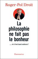   La Philosophie ne fait pas le bonheur