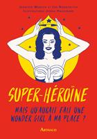Super-héroïne. Mais que ferait une wonder girl à ma place?