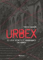   Urbex. 50 lieux secrets et abandonn&eacute;s en France