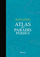   Atlas des paradis perdus