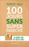 100 jours sans supermarché. Le premier guide des circuits courts
