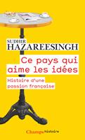   Ce pays qui aime les idées. Histoire d'une passion française