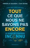 Tout ce que nous ne savons pas encore. Le guide de l'univers inconnu