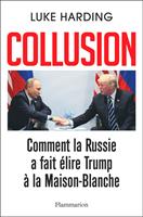   Collusion - Comment la Russie a fait élire Trump à la Maison-Blanche