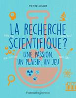 La recherche scientifique ? Une passion, un plaisir, un jeu