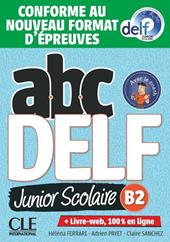 Abc DELF Junior scolaire. B2. Conforme au nouveau format d'épreuves. Avec Corrigès. Con e-book. Con espansione online