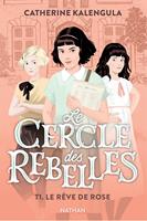   Le cercle des rebelles Tome 1 : Le r&ecirc;ve de Rose