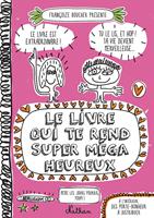   le livre qui te rend super mega heureux