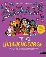   C'est moi l'influenceur.se - Le guide pratique en 10 chapitres pour devenir cr&eacute;ateur de contenus - d&egrave;s 13 ans