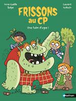   Frissons au CP : Une faim d'ogre ! Une bande de copains, un humour d&eacute;jant&eacute; et une tonne de frissons ! - d&egrave;s 6 ans