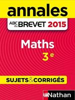 Annales ABC du BREVET 2015 Maths 3e - Sujets & corrigés