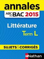 Annales ABC du BAC 2015 Littérature Term L - Sujets & corrigés