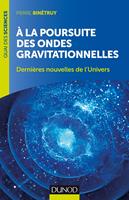   A la poursuite des ondes gravitationnelles - 2e &eacute;d.