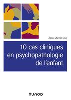  10 cas cliniques en psychopathologie de l'enfant