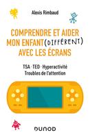   Comprendre et aider mon enfant diff&eacute;rent avec les &eacute;crans