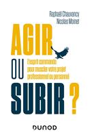   Agir ou subir ?
