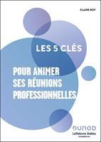   Les 5 cl&eacute;s pour animer ses r&eacute;unions professionnelles