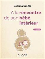 A la rencontre de son bébé intérieur - 2e éd.