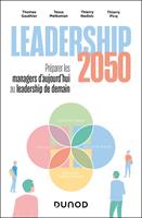   Leadership 2050 : pr&eacute;parer les managers d'aujourd'hui au leadership de demain