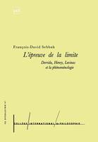   L'&eacute;preuve de la limite : Derrida, Henry, Levinas et la ph&eacute;nom&eacute;nologie