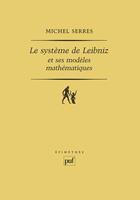   Le syst&egrave;me de Leibniz et ses mod&egrave;les math&eacute;matiques